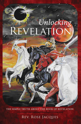 Read Unlocking Revelation: The Simple Truth About the Book of Revelation - Rose Jacques | ePub