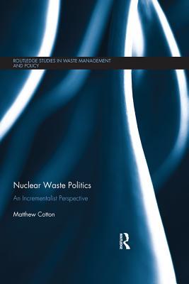 Download Nuclear Waste Politics: An Incrementalist Perspective - Matthew Cotton | ePub