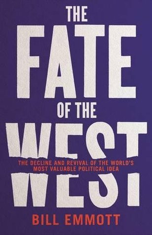 Read The Fate of the West: The Battle to Save the World’s Most Successful Political Idea - Bill Emmott | PDF