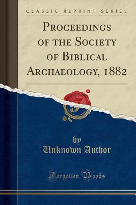 Download Proceedings of the Society of Biblical Archaeology, 1882 (Classic Reprint) - Unknown file in PDF