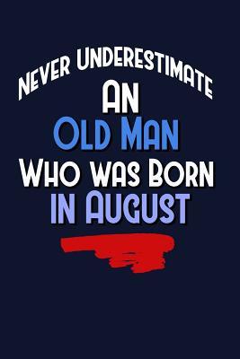 Download Never Underestimate an Old Man Who Was Born in August: Birthday Writing Journal Lined, Diary, Notebook - NOT A BOOK | ePub