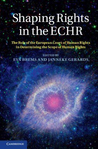 Read Shaping Rights in the ECHR: The Role of the European Court of Human Rights in Determining the Scope of Human Rights - Eva Brems file in PDF