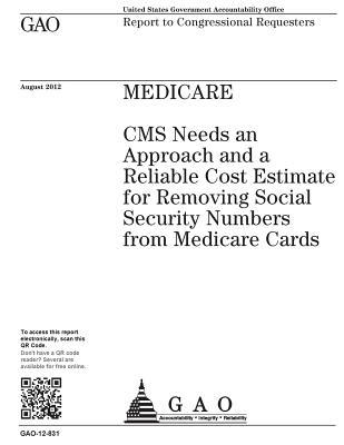 Read Medicare: CMS Needs an Approach and a Reliable Cost Estimate for Removing Social Security Numbers from Medicare Cards: Report to Congressional Requesters. - U.S. Government Accountability Office | ePub