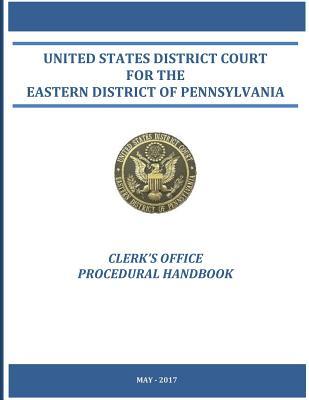 Read United States District Court for the Eastern District of Pennsylvania Clerk's Office Procedural Handbook: May - 2017 - United Eastern District of Pennsylvania file in ePub