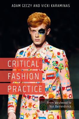 Read online Critical Fashion Practice: From Westwood to Van Beirendonck - Adam Geczy file in PDF