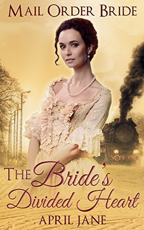 Read Mail Order Bride: The Bride’s Divided Heart: (Historical Western Clean Romance Short Stories) - April Jane file in ePub
