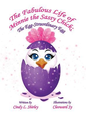Read The Fabulous Life of Minnie the Sassy Chick: The Egg-Straordinary Egg - Cindy Shirley file in ePub