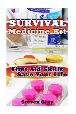 Read Survival Medicine Kit: First Aid Skills to Save Your Life: (Survival Guide, Survival Gear) - Steven Gray file in PDF