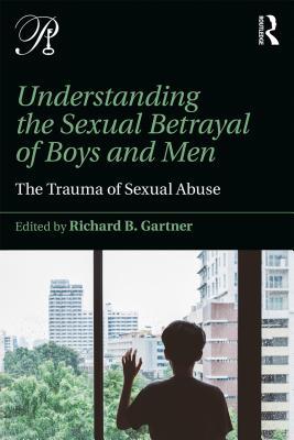Download Understanding the Sexual Betrayal of Boys and Men: The Trauma of Sexual Abuse - Richard B Gartner file in PDF