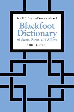 Read online Blackfoot Dictionary of Stems, Roots, and Affixes: Third Edition - Donald G Frantz file in PDF