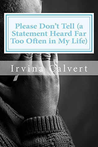 Download Please Don't Tell (a Statement Heard Far Too Often in My Life) - Irvina L. Calvert file in ePub