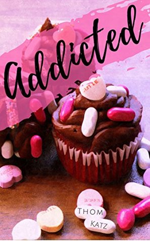 Read online Addicted: A Novel (The Chemical Flirtation Series Book 5) - Thom Katz file in ePub