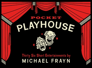 Read online Pocket Playhouse: Thirty-six short entertainments - Michael Frayn | PDF