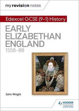 Read My Revision Notes: Edexcel GCSE (9-1) History: Early Elizabethan England, 1558–88 (Hodder GCSE History for Edexcel) - John Wright | ePub