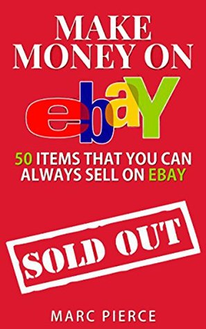 Read Make Money On eBay: 50 Items That You Can Always Sell on eBay - Marc Pierce file in PDF