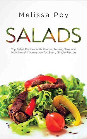 Read Salads: Top Salad Recipes with Photos, Serving Size, and Nutritional Information for Every Single Recipe - Melissa Poy file in PDF