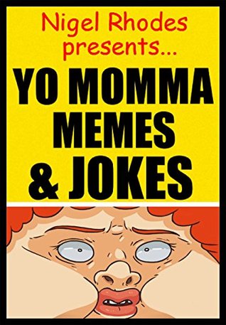 Read Memes: Nigel Rhodes PresentsYo Momma Memes: (Funny Yo Mama Jokes & Funny Memes - Your Mother LOL) - Memes file in ePub