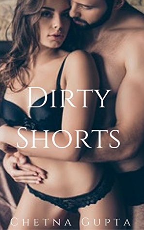 Read online Dirty Shorts: Erotica for women with explicit sex - Chetna Gupta | PDF