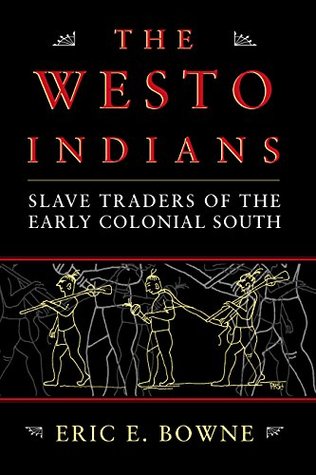 Read The Westo Indians: Slave Traders of the Early Colonial South - Eric E. Bowne file in ePub