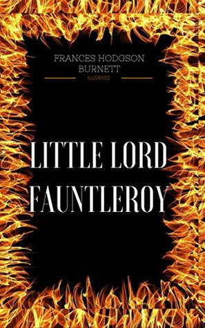 Read Little Lord Fauntleroy: By Frances Hodgson Burnett : Illustrated - Frances Hodgson Burnett | ePub