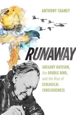 Download Runaway: Gregory Bateson, the Double Bind, and the Rise of Ecological Consciousness - Anthony Chaney file in PDF
