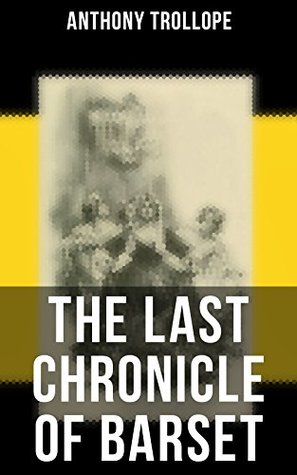 Read The Last Chronicle of Barset: Victorian Classic from the prolific English novelist, known for The Palliser Novels, The Prime Minister, The Warden, Barchester  Can You Forgive Her? and Phineas Finn - Anthony Trollope | ePub