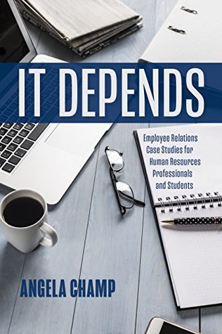Read online It Depends: Employee Relations Case Studies for Human Resources Students and Professionals - Angela Champ file in PDF