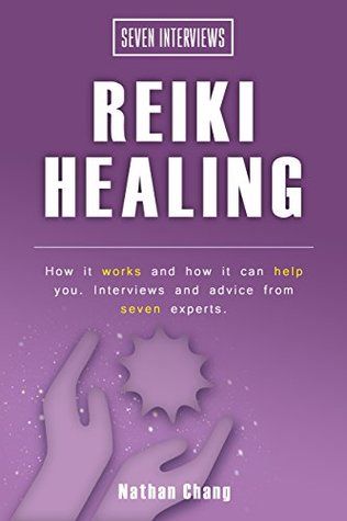 Read Seven Interviews: Reiki Healing: How it works and how it can help you. Interviews and advice from seven experts - Nathan Chang | ePub