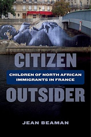 Read online Citizen Outsider: Children of North African Immigrants in France - Jean Beaman | ePub