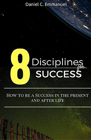 Read 8 Disciplines For Success: How To Be A Success In The Present and Afterlife - Daniel Emmanuel file in ePub