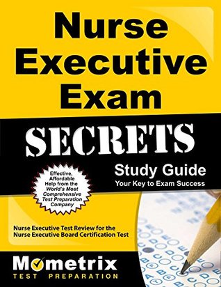 Read online Nurse Executive Exam Secrets Study Guide: Nurse Executive Test Review for the Nurse Executive Board Certification Test - Nurse Executive Exam Secrets Test Prep Team file in PDF
