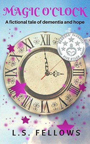 Download Magic O'Clock: A fictional tale of dementia and hope (Magic: A Father / Daughter Story Book 1) - L.S. Fellows file in PDF