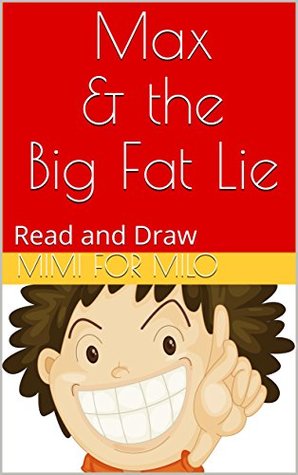 Read Max & the Big Fat Lie: Read and Draw (BE KIND AND DRAW Book 1) - Mimi Milo file in ePub