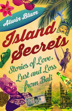 Read Island Secrets: Stories of Love, Lust and Loss in Bali - Alwin Blum | ePub