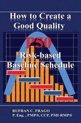 Download How to Create a Good Quality P50 Risk-Based Baseline Schedule - Rufran C Frago | PDF