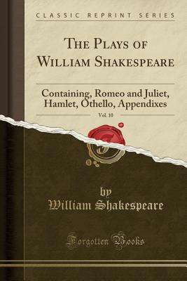 Read Romeo and Juliet, Hamlet, Othello, Appendixes (The Plays of William Shakespeare, Vol. 10) - William Shakespeare file in PDF