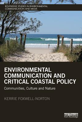 Read online Environmental Communication and Critical Coastal Policy: Communities, Culture and Nature - Kerrie Foxwell-Norton | ePub