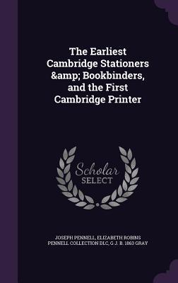 Read online The Earliest Cambridge Stationers & Bookbinders, and the First Cambridge Printer - Joseph Pennell | PDF