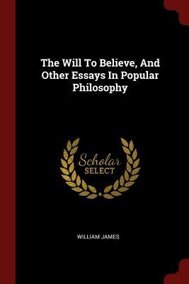 Read The Will to Believe, and Other Essays in Popular Philosophy - William James file in ePub