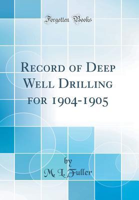 Read Record of Deep Well Drilling for 1904-1905 (Classic Reprint) - Myron L. Fuller file in PDF