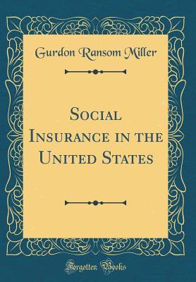 Download Social Insurance in the United States (Classic Reprint) - Gurdon Ransom Miller | ePub