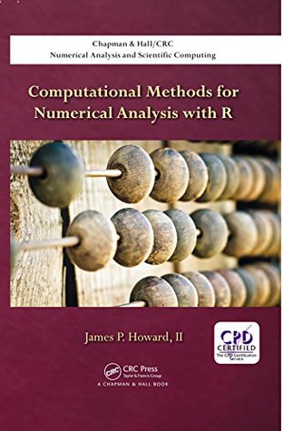 Read Computational Methods for Numerical Analysis with R (Chapman & Hall/CRC Numerical Analysis and Scientific Computing Series) - James P. Howard, II | ePub