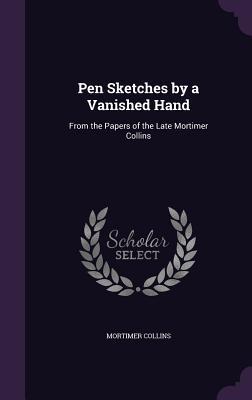 Read Pen Sketches by a Vanished Hand: From the Papers of the Late Mortimer Collins - Mortimer Collins file in ePub