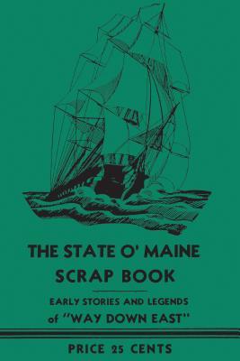Download The State O' Maine Scrap Book: Early Stories and Legends of Way Down East]applewood Books]bc]b102]03/28/2017]his036010]114]12.95]15.95]tu]dflt] ] ]]]]01/01/0001]s002]appu - Ernest E Bisbee | ePub