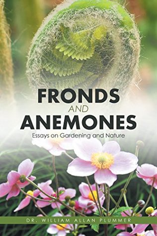 Read Fronds and Anemones: Essays on Gardening and Nature - Dr. William Allan Plummer | PDF