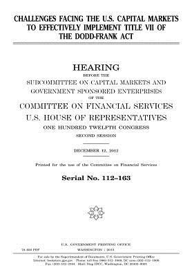 Read Challenges Facing the U.S. Capital Markets to Effectively Implement Title VII of the Dodd-Frank ACT - U.S. Congress | PDF