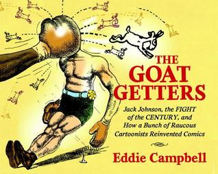 Read online The Goat-Getters: Jack Johnson, the Fight of the Century, and How a Bunch of Raucous Cartoonists Reinvented Comics - Eddie Campbell | ePub