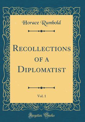 Download Recollections of a Diplomatist, Vol. 1 (Classic Reprint) - Horace Rumbold file in PDF