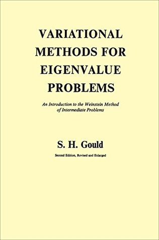 Read online Variational Methods for Eigenvalue Problems: An Introduction to the Weinstein Method of Intermediate Problems (Second Edition) (Heritage) - S. H. Gould file in PDF