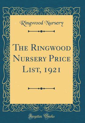 Read online The Ringwood Nursery Price List, 1921 (Classic Reprint) - Ringwood Nursery | ePub